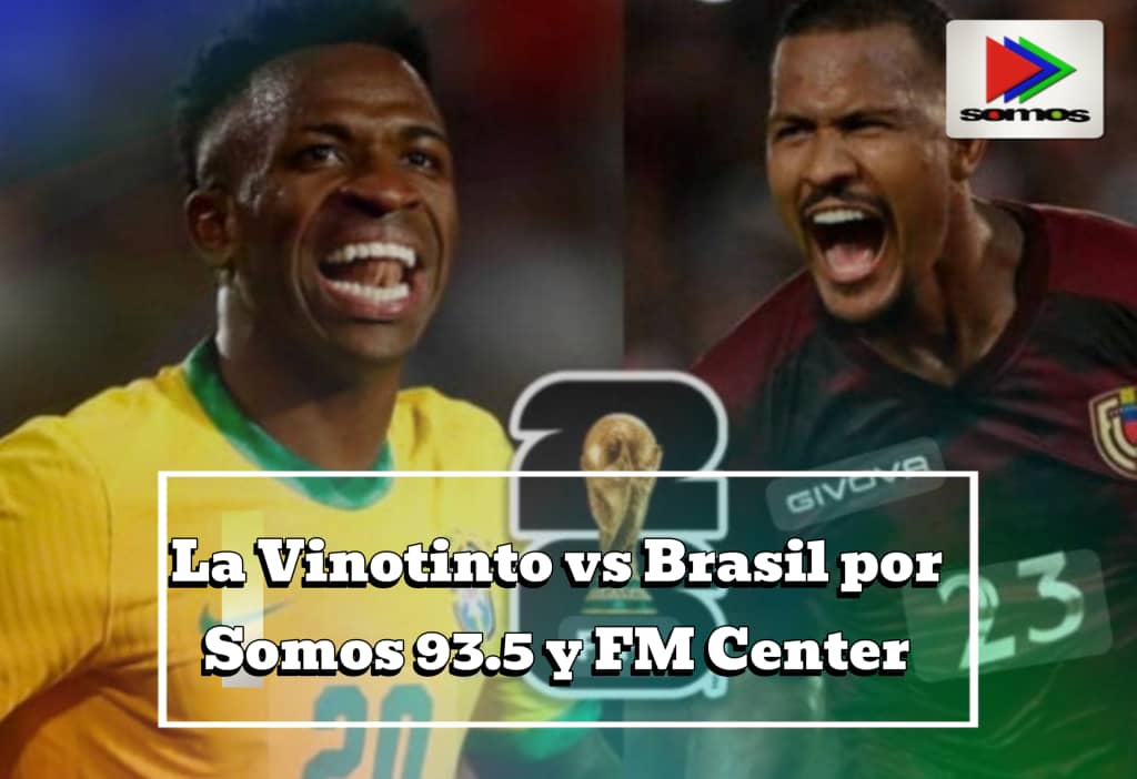 Eliminatorias: Hoy La Vinotinto vs. Brasil en Vivo por Somos 93.5 en Barquisimeto y FM Center a nivel Nacional