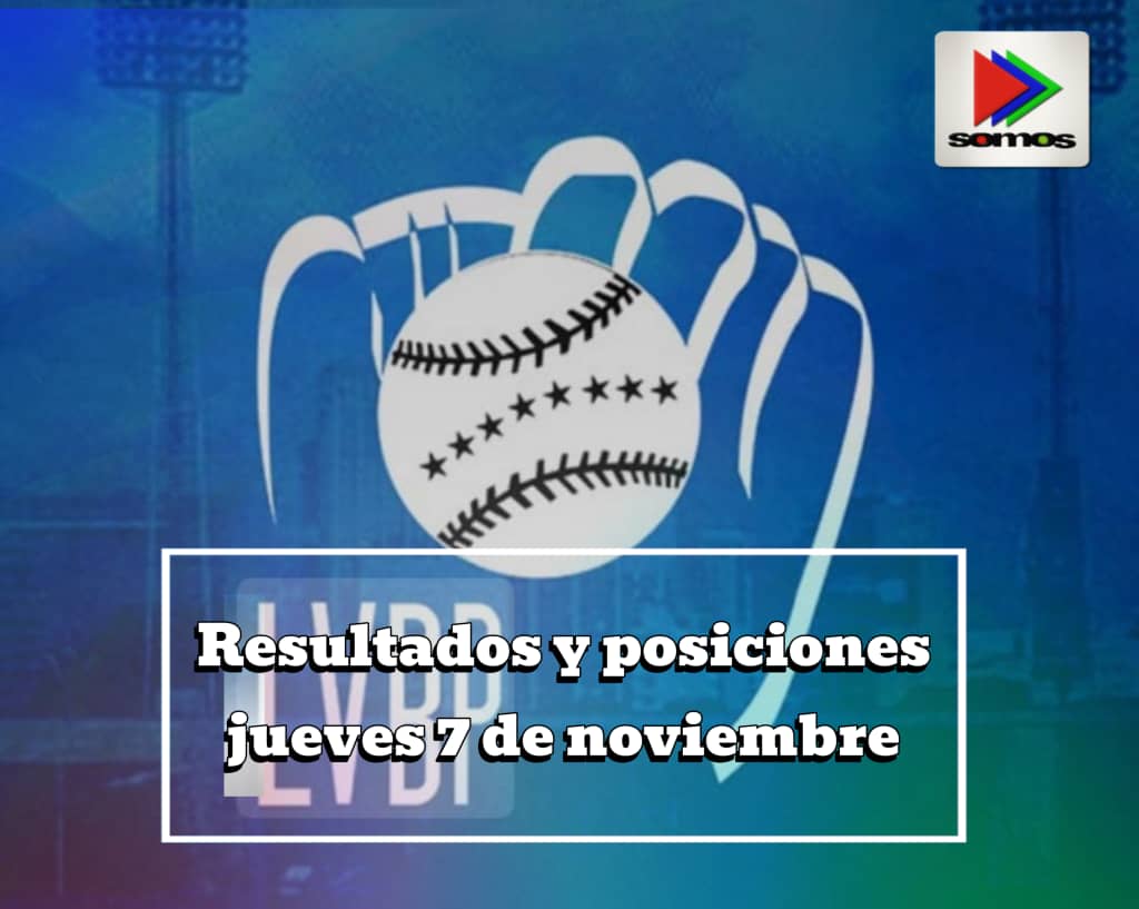 LVBP: Resultados y tabla de posiciones de la temporada 2024-2025, jueves 07 de noviembre